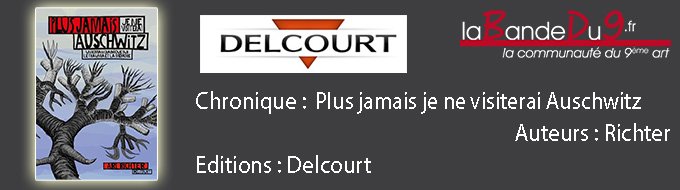 Plus jamais je ne visiterai Auschwitz