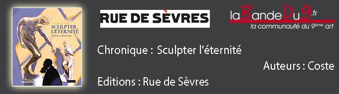 Sculpter l'éternité - Rodin face à Michel-Ange